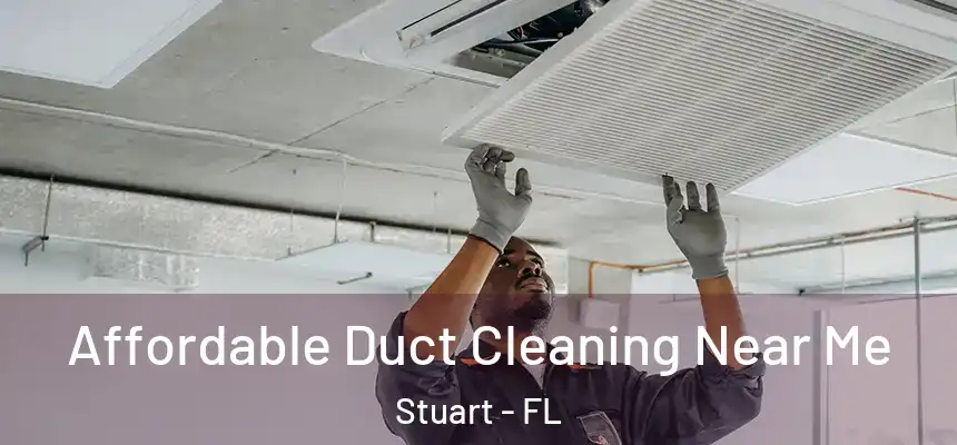 Affordable Duct Cleaning Near Me Stuart - FL
