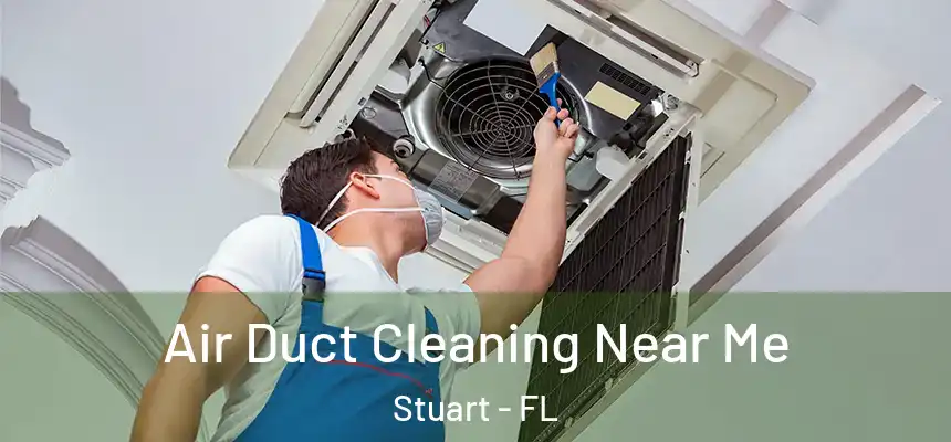 Air Duct Cleaning Near Me Stuart - FL