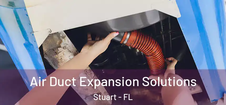 Air Duct Expansion Solutions Stuart - FL