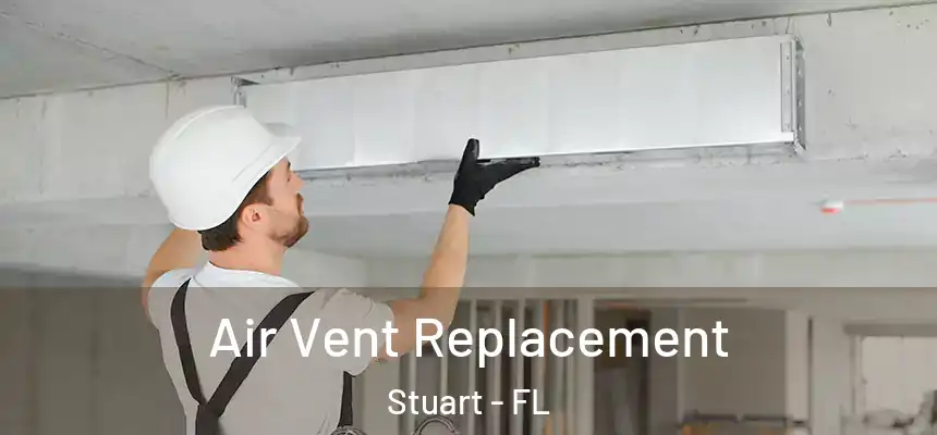 Air Vent Replacement Stuart - FL