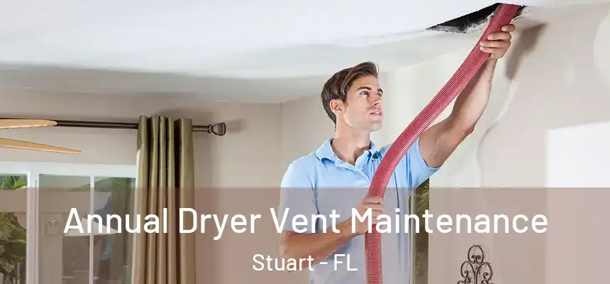 Annual Dryer Vent Maintenance Stuart - FL