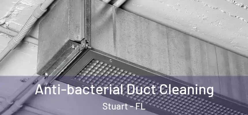 Anti-bacterial Duct Cleaning Stuart - FL