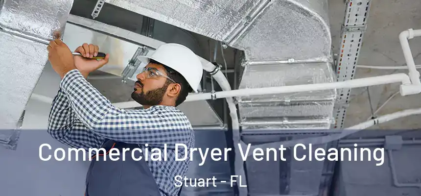 Commercial Dryer Vent Cleaning Stuart - FL