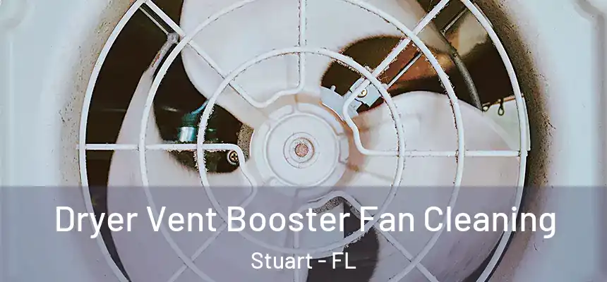 Dryer Vent Booster Fan Cleaning Stuart - FL