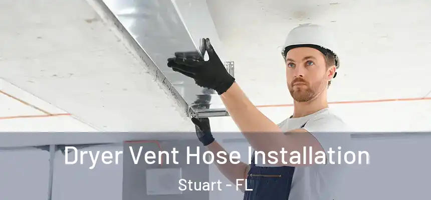 Dryer Vent Hose Installation Stuart - FL