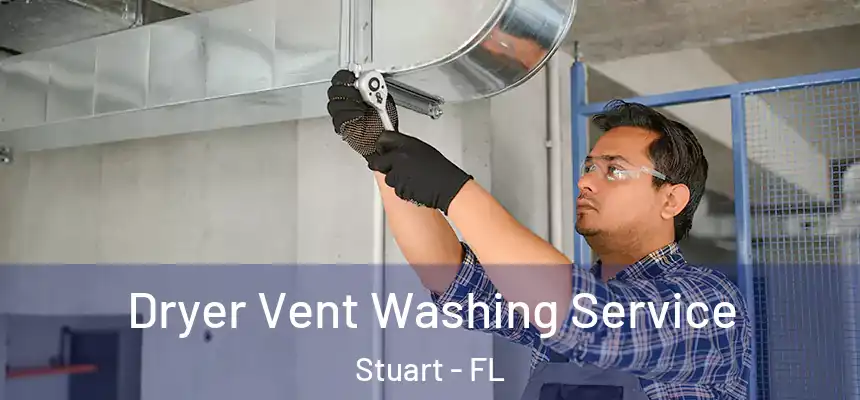 Dryer Vent Washing Service Stuart - FL