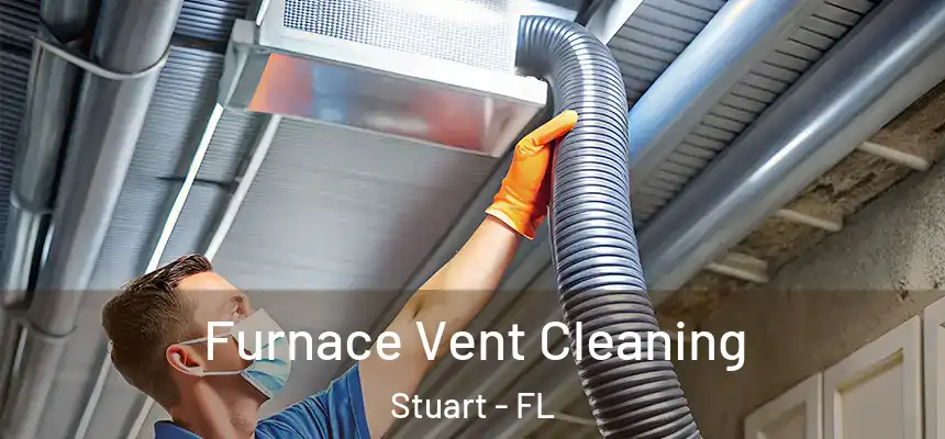 Furnace Vent Cleaning Stuart - FL