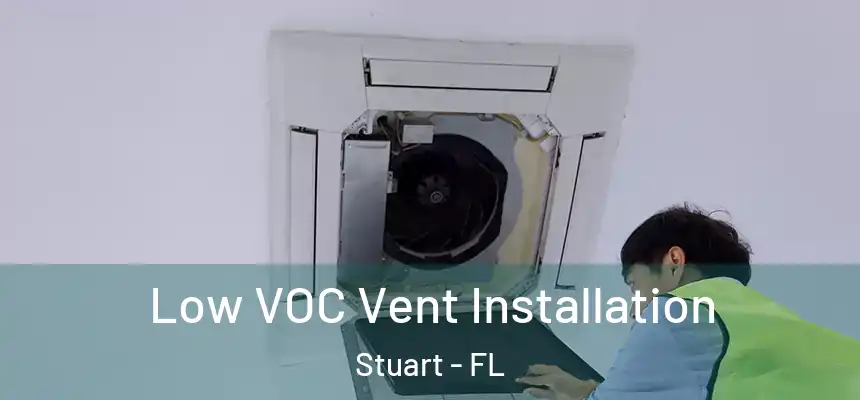 Low VOC Vent Installation Stuart - FL