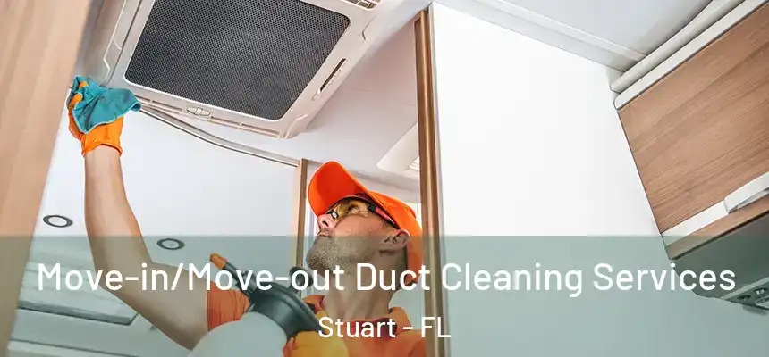Move-in/Move-out Duct Cleaning Services Stuart - FL