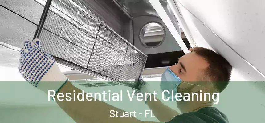 Residential Vent Cleaning Stuart - FL
