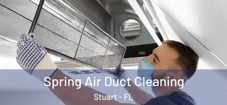 Spring Air Duct Cleaning Stuart - FL