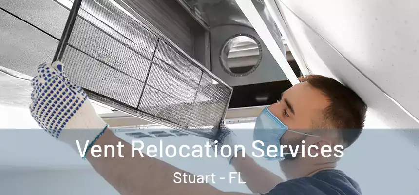 Vent Relocation Services Stuart - FL