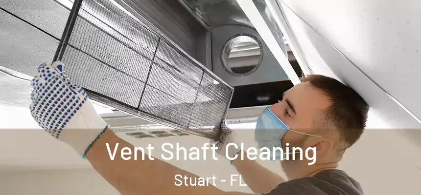 Vent Shaft Cleaning Stuart - FL