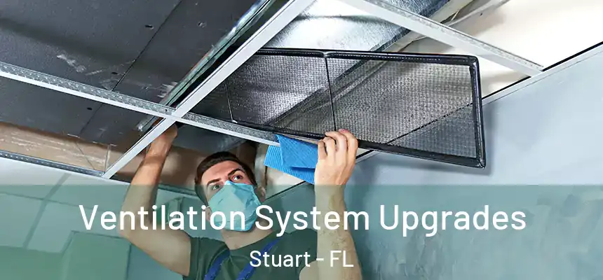 Ventilation System Upgrades Stuart - FL